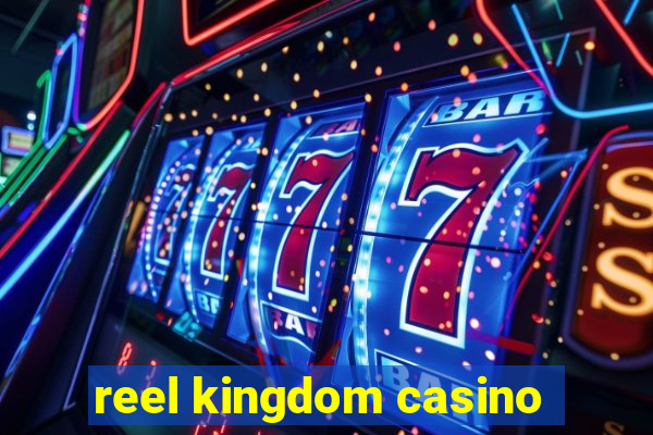 reel kingdom casino