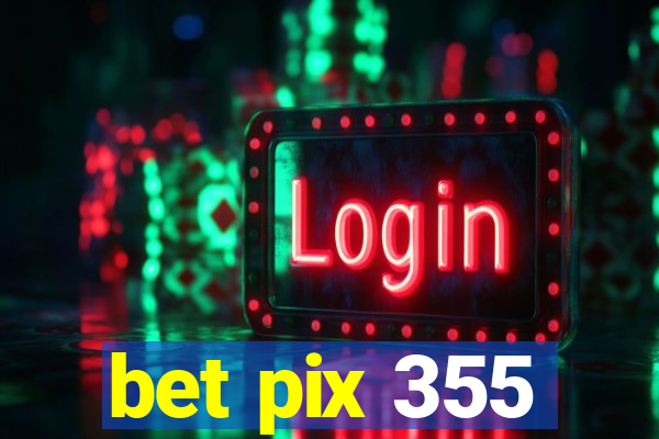 bet pix 355