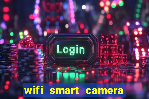 wifi smart camera easy to achieve real time remote viewing