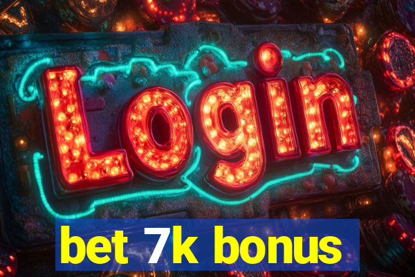 bet 7k bonus