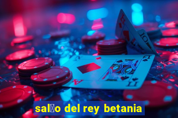 sal茫o del rey betania