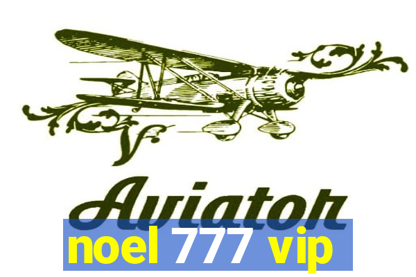 noel 777 vip