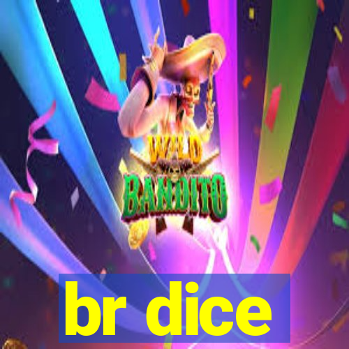 br dice