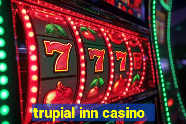 trupial inn casino