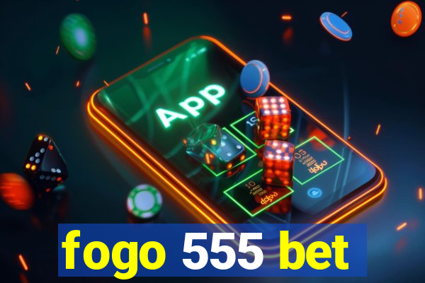 fogo 555 bet