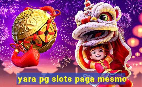 yara pg slots paga mesmo