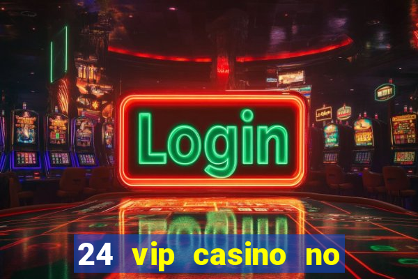 24 vip casino no deposit bonus codes