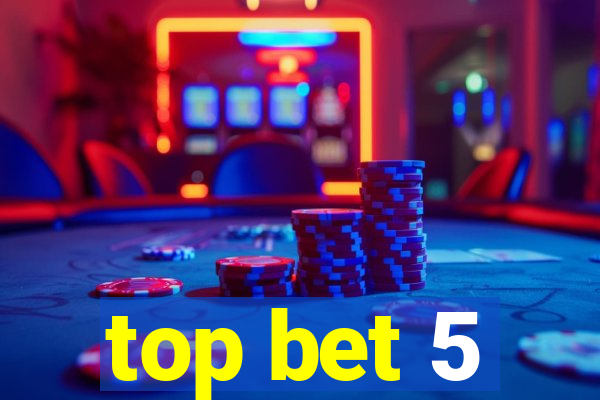 top bet 5