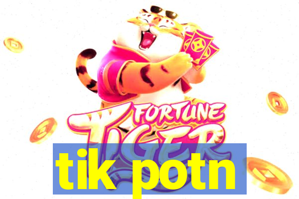 tik potn