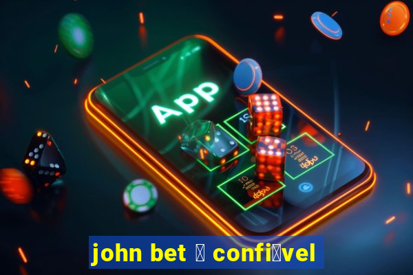 john bet 茅 confi谩vel