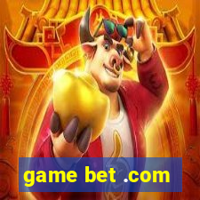 game bet .com