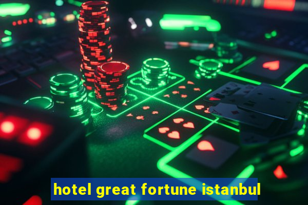 hotel great fortune istanbul