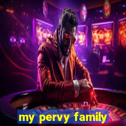 my pervy family