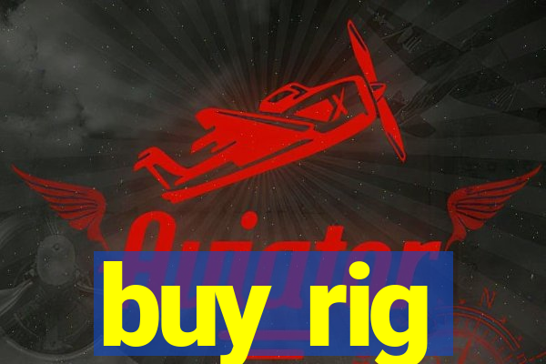 buy rig