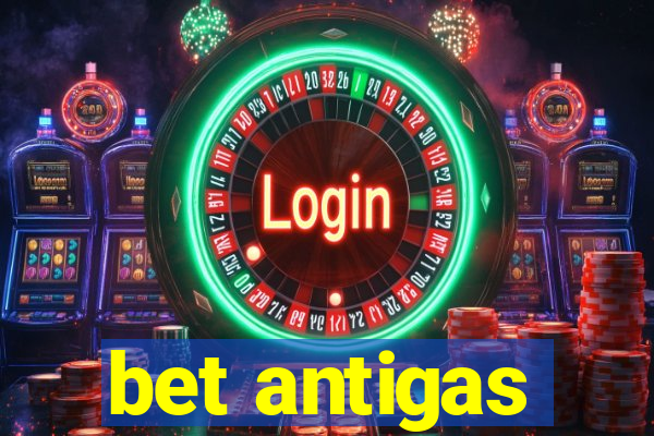 bet antigas