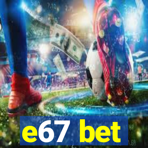 e67 bet