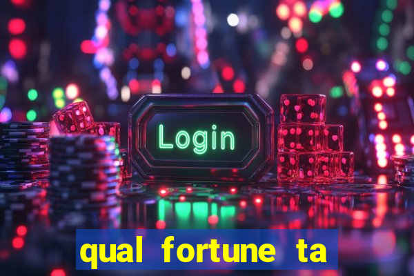 qual fortune ta pagando agora