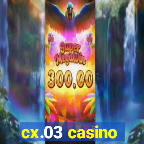 cx.03 casino