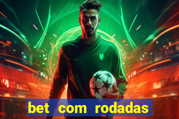 bet com rodadas gratis sem deposito