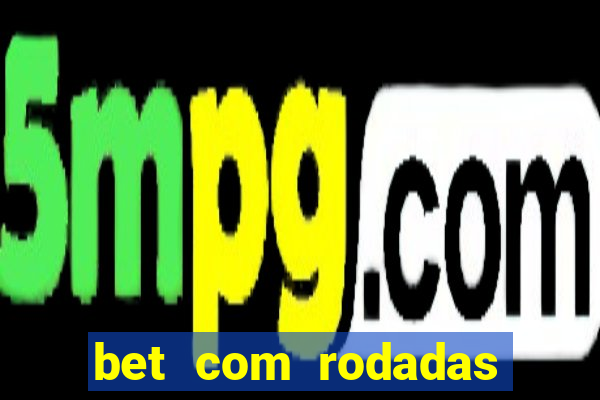 bet com rodadas gratis sem deposito