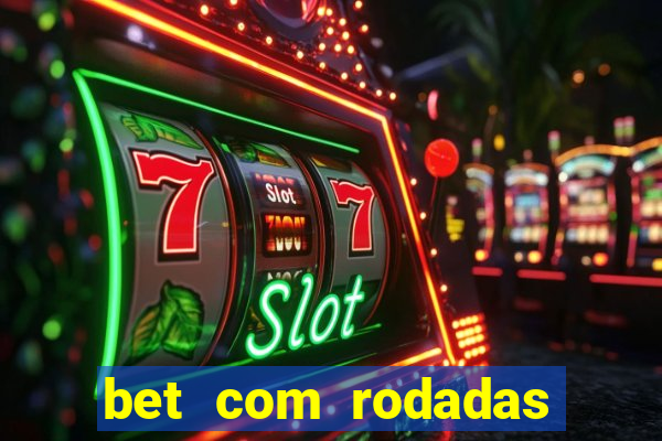 bet com rodadas gratis sem deposito