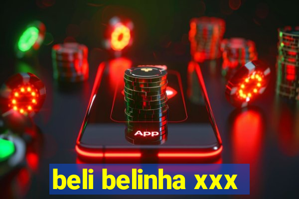 beli belinha xxx