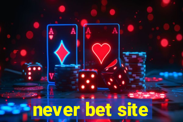 never bet site