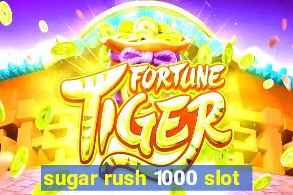 sugar rush 1000 slot