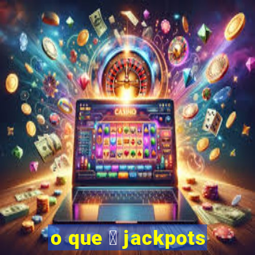 o que 茅 jackpots