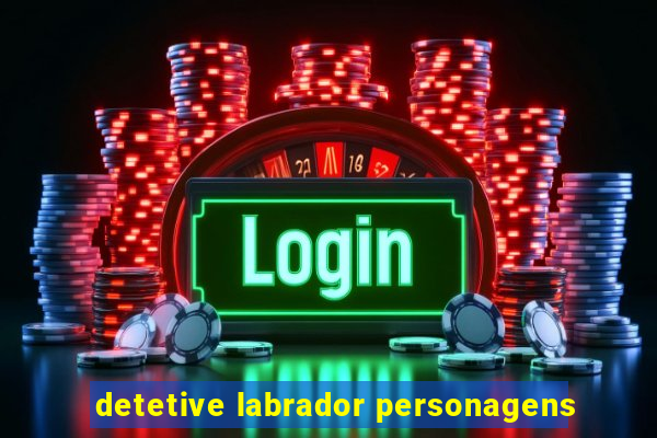 detetive labrador personagens