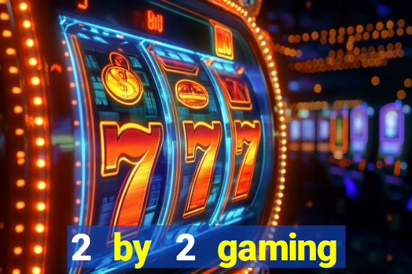 2 by 2 gaming online casino