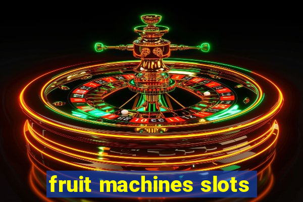 fruit machines slots