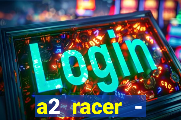 a2 racer - riscando o asfalto assistir