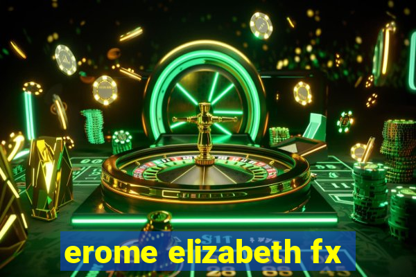 erome elizabeth fx