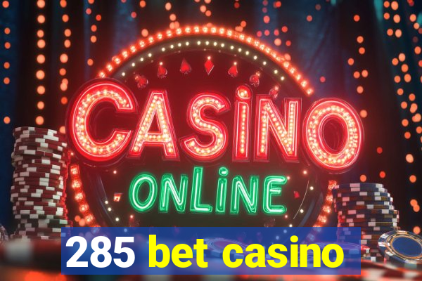 285 bet casino