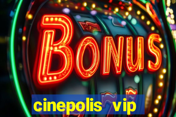 cinepolis vip parque shopping