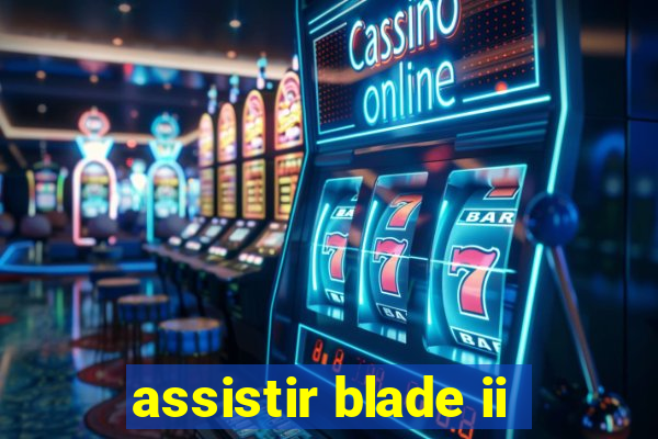 assistir blade ii