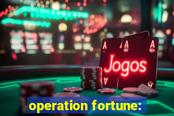 operation fortune: