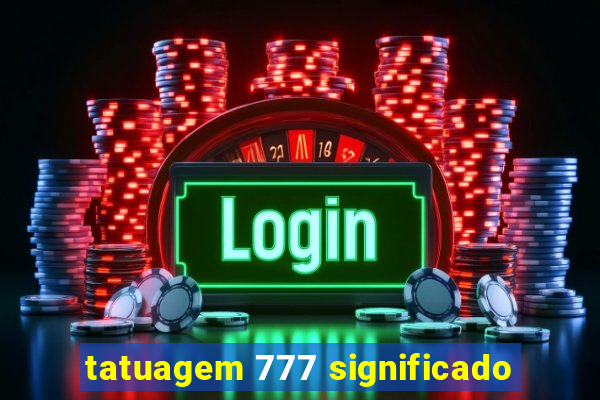 tatuagem 777 significado