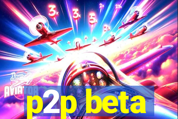 p2p beta