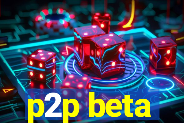 p2p beta