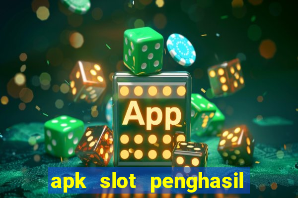 apk slot penghasil saldo dana