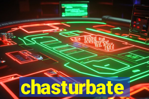 chasturbate