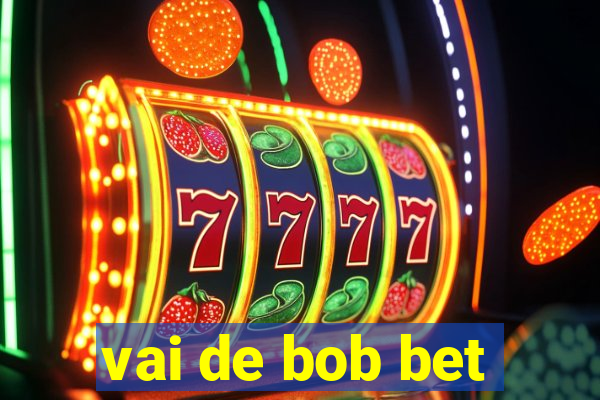 vai de bob bet