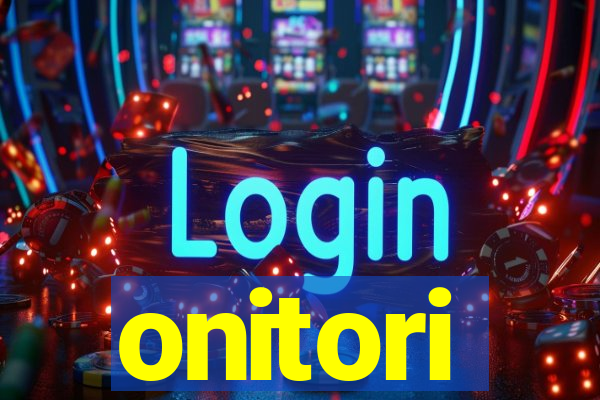 onitori