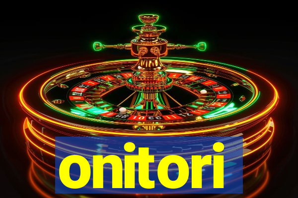 onitori