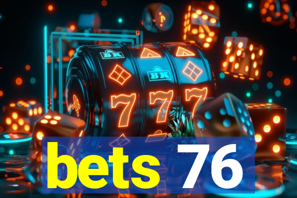 bets 76