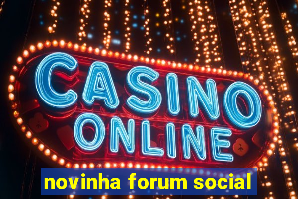 novinha forum social