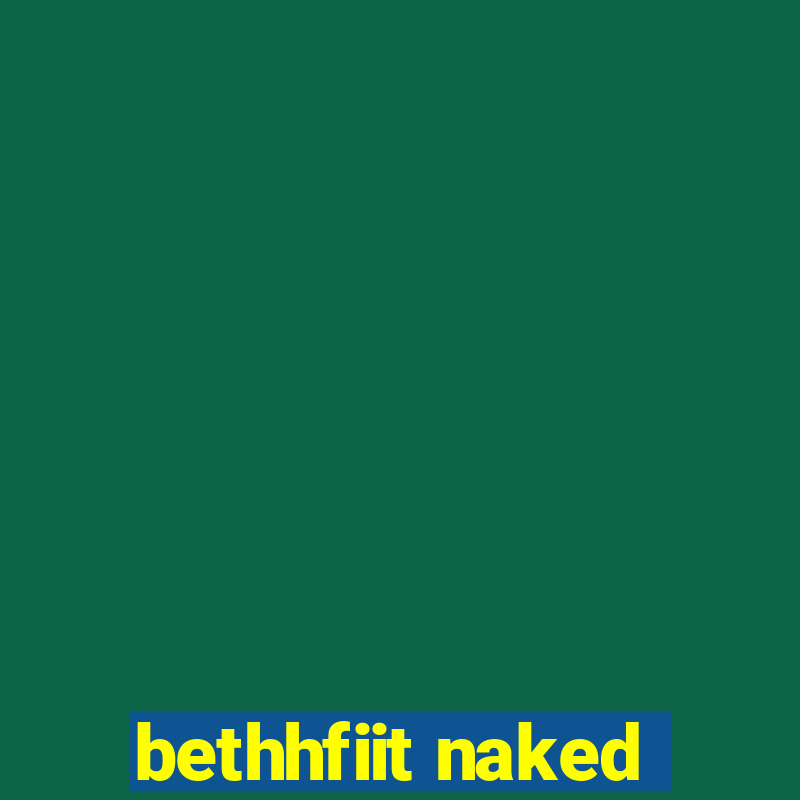 bethhfiit naked