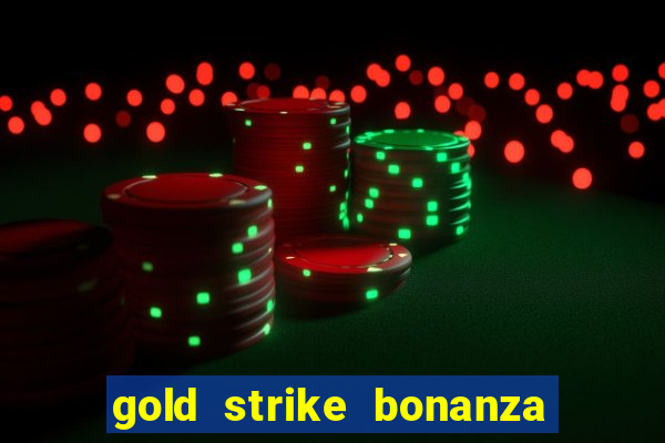 gold strike bonanza fortune play slot